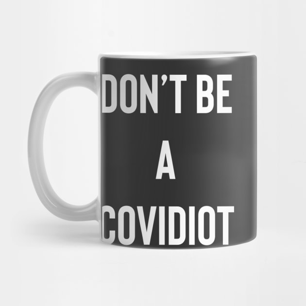 Don't Be A Covidiot by Raw Designs LDN